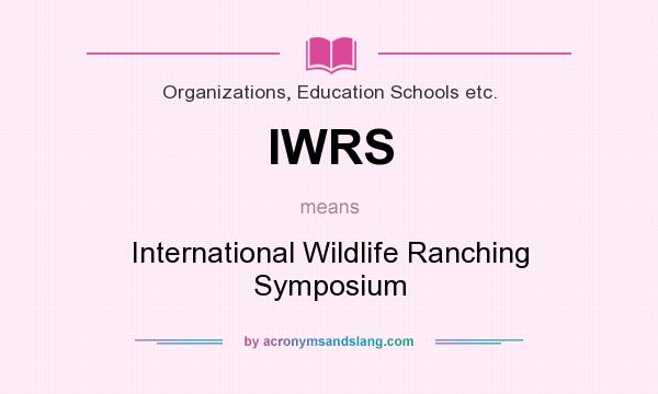 What does IWRS mean? It stands for International Wildlife Ranching Symposium