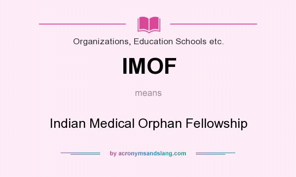 What does IMOF mean? It stands for Indian Medical Orphan Fellowship