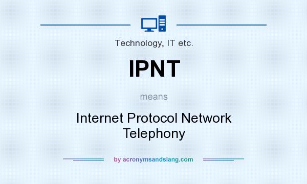 What does IPNT mean? It stands for Internet Protocol Network Telephony