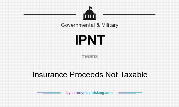 What does IPNT mean? It stands for Insurance Proceeds Not Taxable