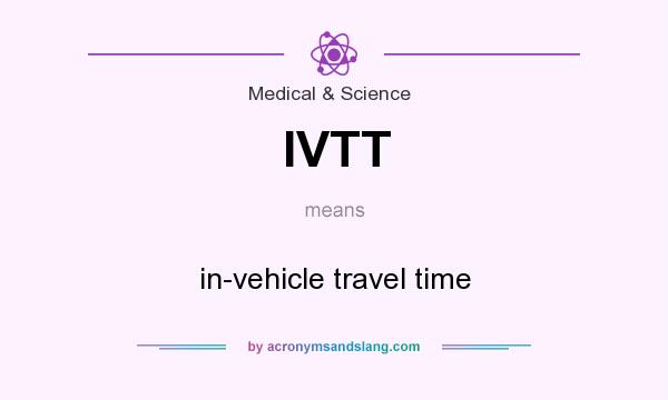 What does IVTT mean? It stands for in-vehicle travel time