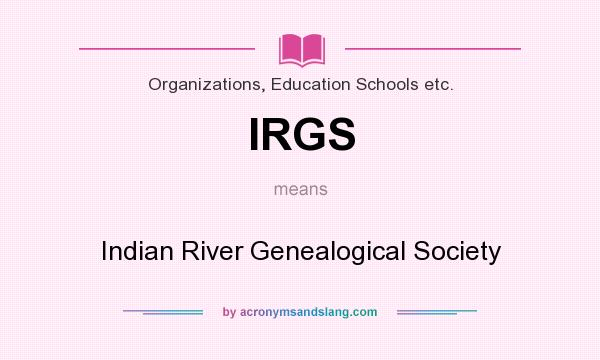 What does IRGS mean? It stands for Indian River Genealogical Society
