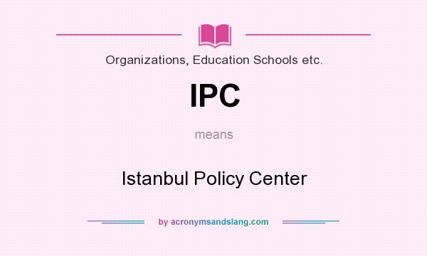 What does IPC mean? It stands for Istanbul Policy Center
