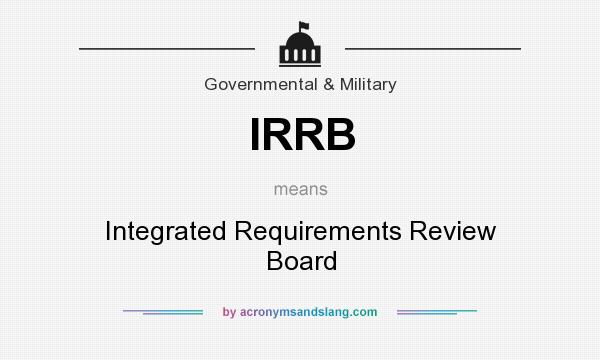 What does IRRB mean? It stands for Integrated Requirements Review Board