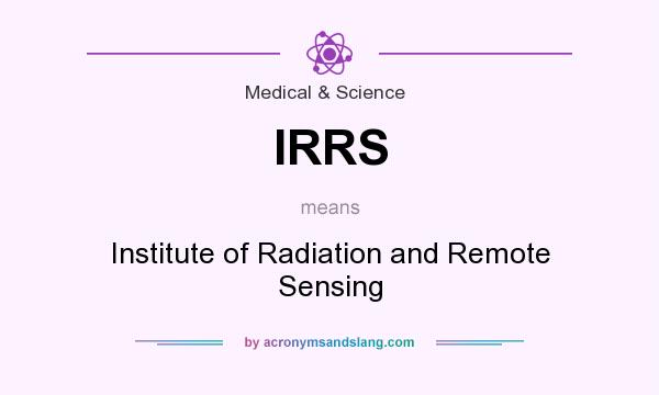What does IRRS mean? It stands for Institute of Radiation and Remote Sensing