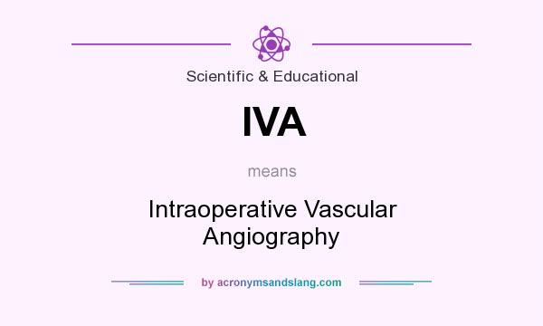 What does IVA mean? It stands for Intraoperative Vascular Angiography