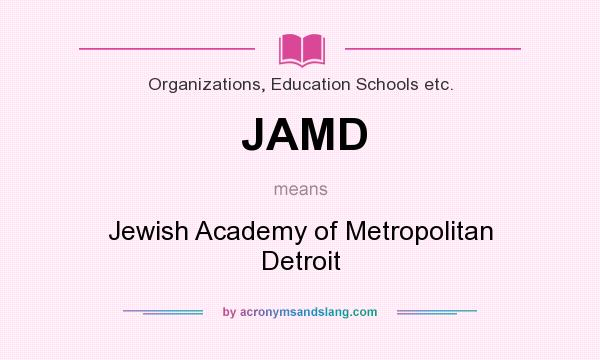 What does JAMD mean? It stands for Jewish Academy of Metropolitan Detroit