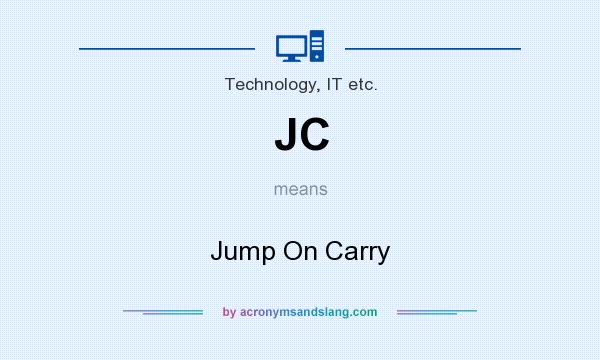 What does JC mean? It stands for Jump On Carry