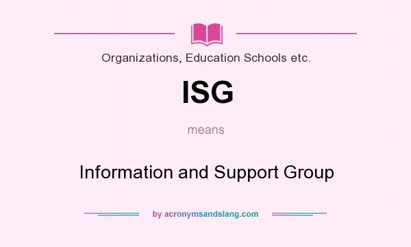 What does ISG mean? It stands for Information and Support Group