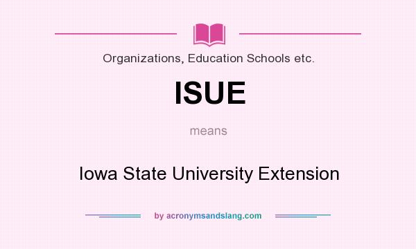What does ISUE mean? It stands for Iowa State University Extension