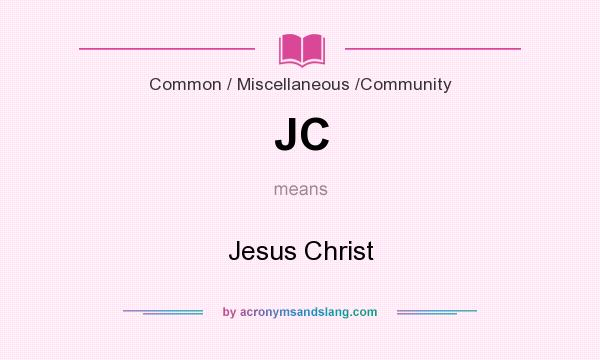 What does JC mean? It stands for Jesus Christ