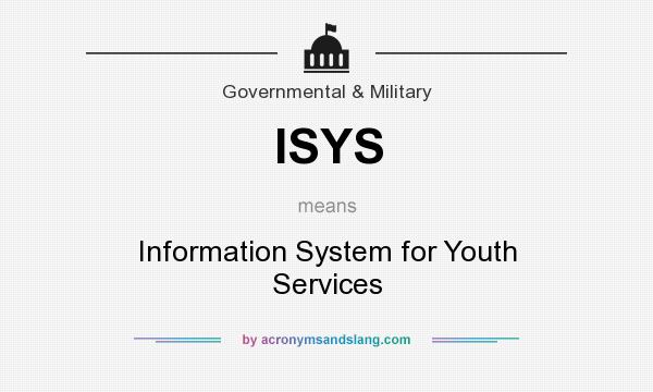 What does ISYS mean? It stands for Information System for Youth Services