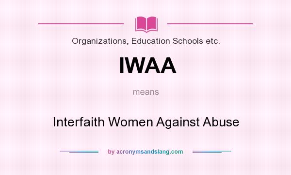 What does IWAA mean? It stands for Interfaith Women Against Abuse