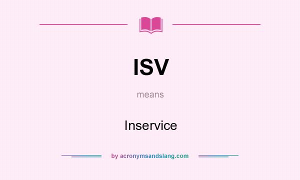 What does ISV mean? It stands for Inservice