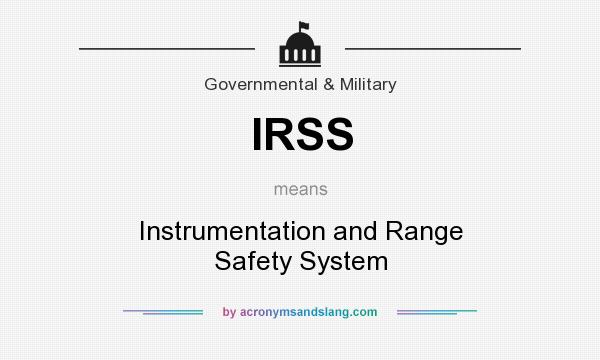 What does IRSS mean? It stands for Instrumentation and Range Safety System