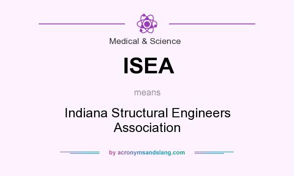 What does ISEA mean? It stands for Indiana Structural Engineers Association