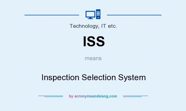 What does ISS mean? It stands for Inspection Selection System