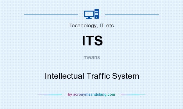 What does ITS mean? It stands for Intellectual Traffic System