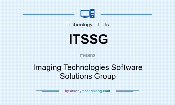 What does ITSSG mean? It stands for Imaging Technologies Software Solutions Group