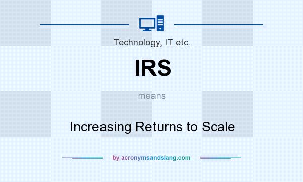What does IRS mean? It stands for Increasing Returns to Scale