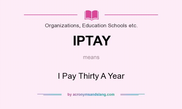What does IPTAY mean? It stands for I Pay Thirty A Year