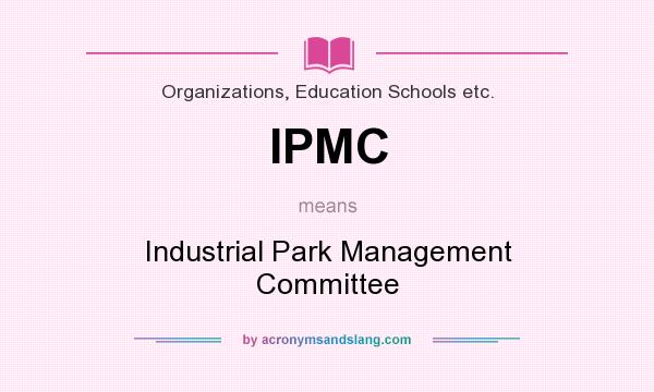 What does IPMC mean? It stands for Industrial Park Management Committee