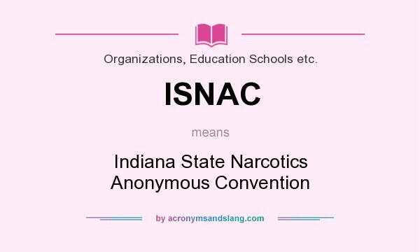 What does ISNAC mean? It stands for Indiana State Narcotics Anonymous Convention
