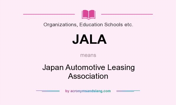 What does JALA mean? It stands for Japan Automotive Leasing Association