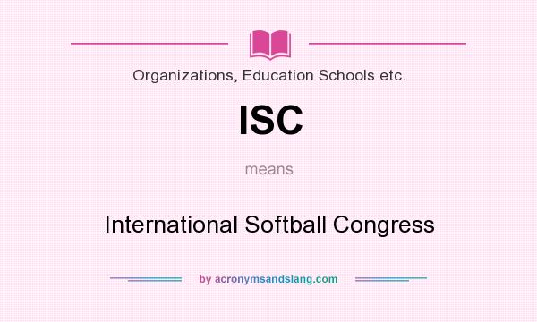 What does ISC mean? It stands for International Softball Congress