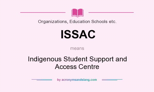 What does ISSAC mean? It stands for Indigenous Student Support and Access Centre