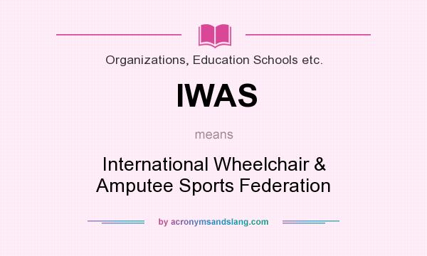 What does IWAS mean? It stands for International Wheelchair & Amputee Sports Federation