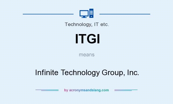 What does ITGI mean? It stands for Infinite Technology Group, Inc.