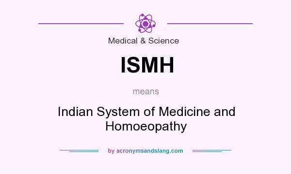 What does ISMH mean? It stands for Indian System of Medicine and Homoeopathy