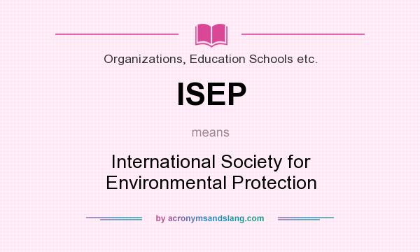 What does ISEP mean? It stands for International Society for Environmental Protection