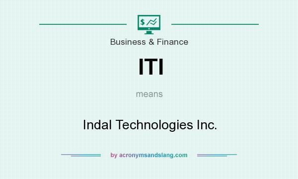 What does ITI mean? It stands for Indal Technologies Inc.