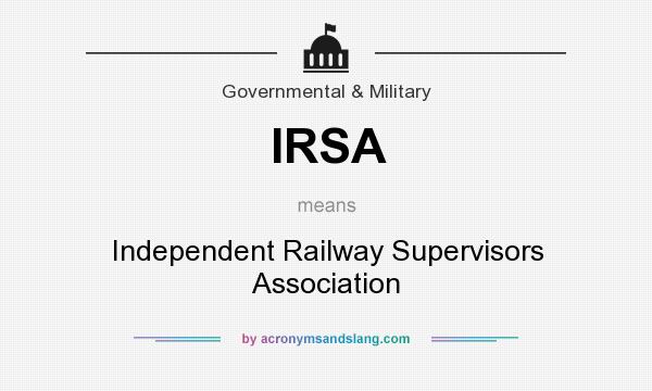 What does IRSA mean? It stands for Independent Railway Supervisors Association