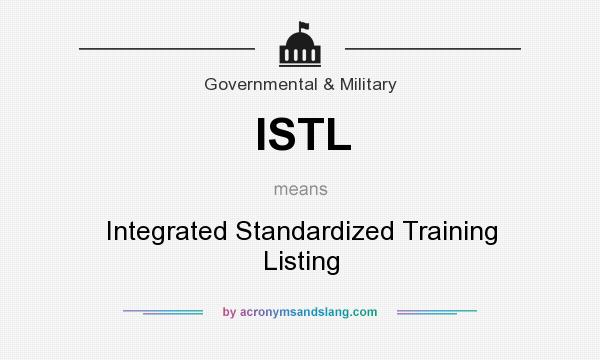 What does ISTL mean? It stands for Integrated Standardized Training Listing