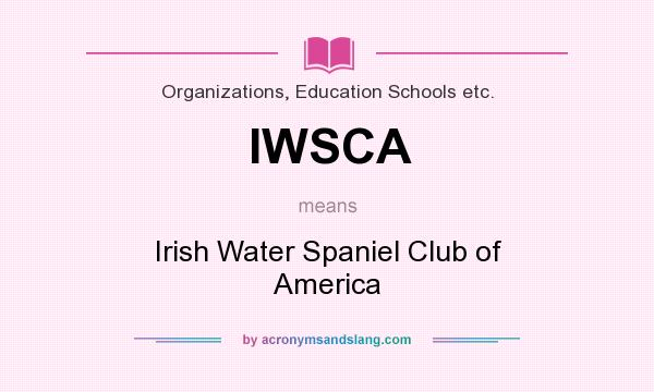What does IWSCA mean? It stands for Irish Water Spaniel Club of America