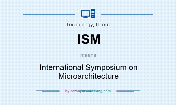 What does ISM mean? It stands for International Symposium on Microarchitecture