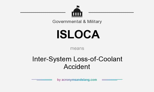 What does ISLOCA mean? It stands for Inter-System Loss-of-Coolant Accident