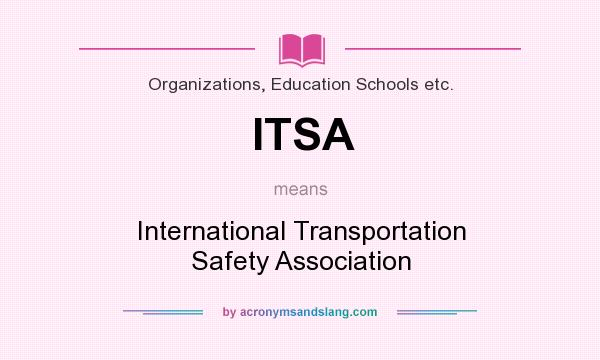 What does ITSA mean? It stands for International Transportation Safety Association