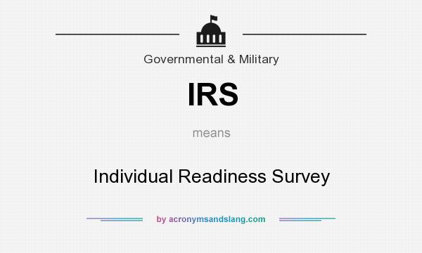 What does IRS mean? It stands for Individual Readiness Survey