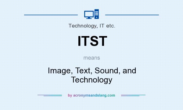 What does ITST mean? It stands for Image, Text, Sound, and Technology