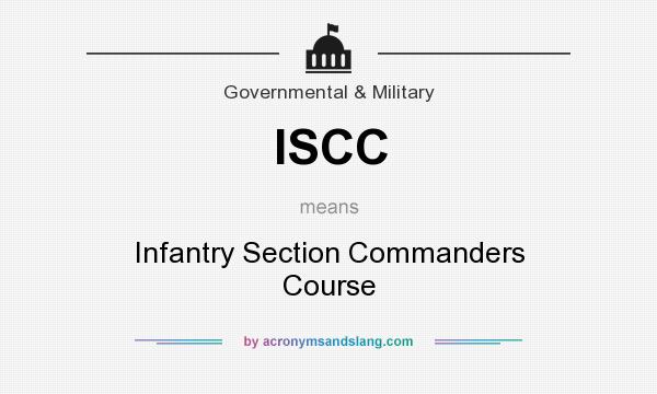 What does ISCC mean? It stands for Infantry Section Commanders Course