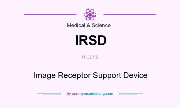 What does IRSD mean? It stands for Image Receptor Support Device