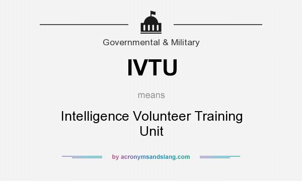 What does IVTU mean? It stands for Intelligence Volunteer Training Unit