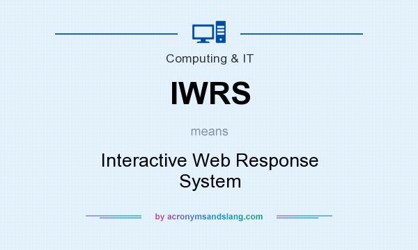 What does IWRS mean? It stands for Interactive Web Response System