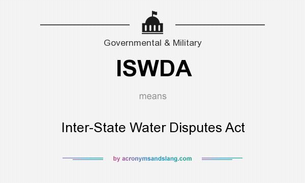 What does ISWDA mean? It stands for Inter-State Water Disputes Act