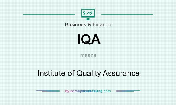 What does IQA mean? It stands for Institute of Quality Assurance