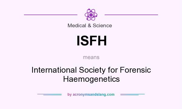 What does ISFH mean? It stands for International Society for Forensic Haemogenetics